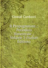 Il Propugnatore .: Periodico Bimestrale ., Volume 3 (Italian Edition)