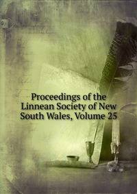 Proceedings of the Linnean Society of New South Wales, Volume 25