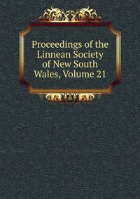 Proceedings of the Linnean Society of New South Wales, Volume 21
