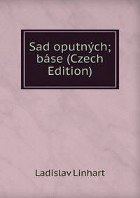 Sad oputnych; base (Czech Edition)