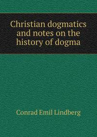 Christian dogmatics and notes on the history of dogma