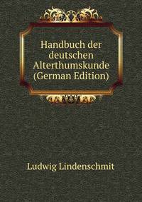 Handbuch der deutschen Alterthumskunde (German Edition)