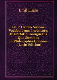 De P. Ovidio Nasone Vocabulorum Inventore: Dissertatio Inauguralis Qua Summos in Philosophia Honores . (Latin Edition)