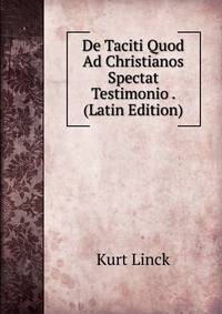 De Taciti Quod Ad Christianos Spectat Testimonio . (Latin Edition)