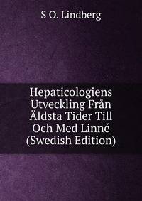 Hepaticologiens Utveckling Fran Aldsta Tider Till Och Med Linne (Swedish Edition)