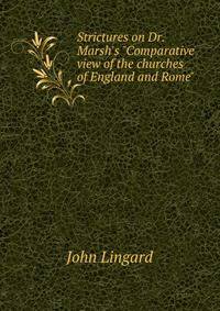 Strictures on Dr. Marsh's "Comparative view of the churches of England and Rome"