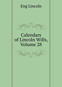 Calendars of Lincoln Wills, Volume 28