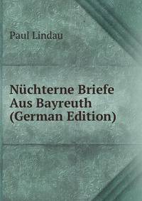 Nuchterne Briefe Aus Bayreuth (German Edition)