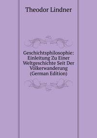 Geschichtsphilosophie: Einleitung Zu Einer Weltgeschichte Seit Der Volkerwanderung (German Edition)