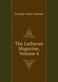 The Lutheran Magazine, Volume 4