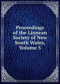Proceedings of the Linnean Society of New South Wales, Volume 5