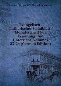 Evangelisch-Lutherisches Schulblatt: Monatsschrift Fur Erziehung Und Unterricht, Volumes 23-24 (German Edition)
