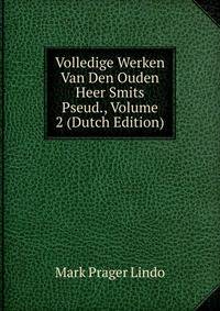 Volledige Werken Van Den Ouden Heer Smits Pseud., Volume 2 (Dutch Edition)