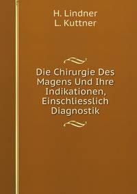 Die Chirurgie Des Magens Und Ihre Indikationen, Einschliesslich Diagnostik (German Edition)