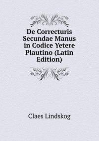De Correcturis Secundae Manus in Codice Yetere Plautino (Latin Edition)