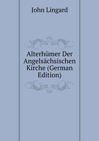 Alterhumer Der Angelsachsischen Kirche (German Edition)