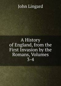 A History of England, from the First Invasion by the Romans, Volumes 3-4