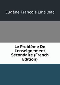 Le Probl?me De L'enseignement Secondaire (French Edition)
