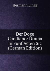 Der Doge Candiano: Drama in Funf Acten Sic (German Edition)