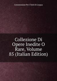 Collezione Di Opere Inedite O Rare, Volume 85 (Italian Edition)