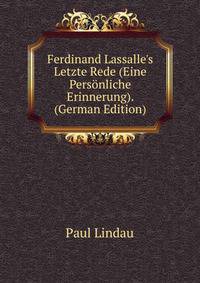 Ferdinand Lassalle's Letzte Rede (Eine Pers?nliche Erinnerung). (German Edition)