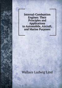 Internal-Combustion Engines: Their Principles and Applications to Automobile, Aircraft, and Marine Purposes