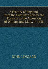 A History of England, from the First Invasion by the Romans to the Accession of William and Mary, in 1688