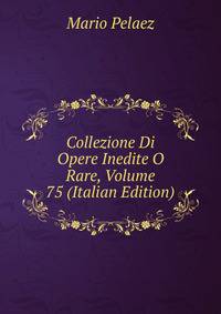 Collezione Di Opere Inedite O Rare, Volume 75 (Italian Edition)