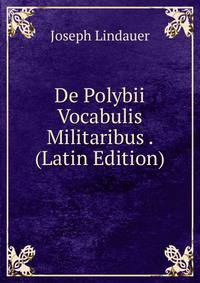 De Polybii Vocabulis Militaribus . (Latin Edition)