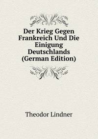 Der Krieg Gegen Frankreich Und Die Einigung Deutschlands (German Edition)