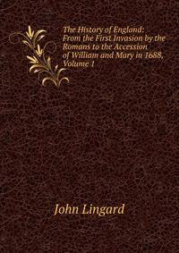 The History of England: From the First Invasion by the Romans to the Accession of William and Mary in 1688, Volume 1