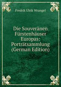 Die Souveranen Furstenhauser Europas: Portratsammlung (German Edition)