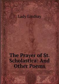 The Prayer of St. Scholastica: And Other Poems
