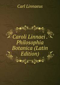 Caroli Linnaei . Philosophia Botanica (Latin Edition)