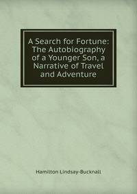 A Search for Fortune: The Autobiography of a Younger Son, a Narrative of Travel and Adventure