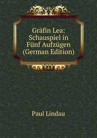 Grafin Lea: Schauspiel in Funf Aufzugen (German Edition)