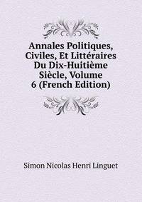 Annales Politiques, Civiles, Et Litteraires Du Dix-Huitieme Siecle, Volume 6 (French Edition)