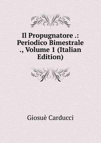 Il Propugnatore .: Periodico Bimestrale ., Volume 1 (Italian Edition)