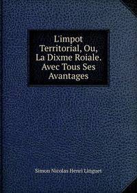 L'impot Territorial, Ou, La Dixme Roiale. Avec Tous Ses Avantages