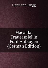 Macalda: Trauerspiel in Funf Aufzugen (German Edition)