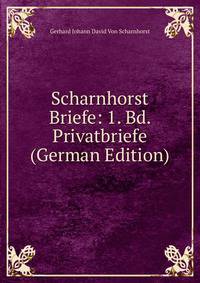 Scharnhorst Briefe: 1. Bd. Privatbriefe (German Edition)