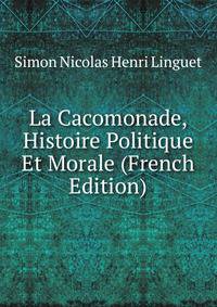 La Cacomonade, Histoire Politique Et Morale (French Edition)