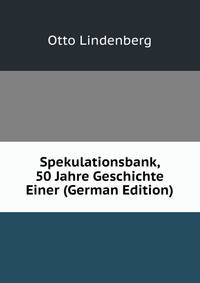 Spekulationsbank, 50 Jahre Geschichte Einer (German Edition)