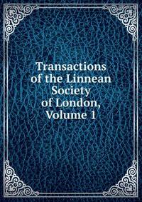 Transactions of the Linnean Society of London, Volume 1