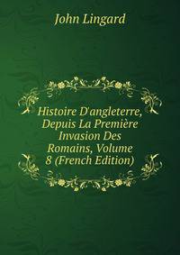 Histoire D'angleterre, Depuis La Premi?re Invasion Des Romains, Volume 8 (French Edition)