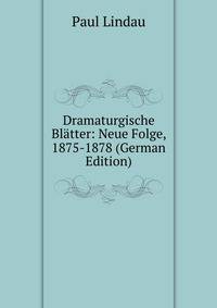 Dramaturgische Blatter: Neue Folge, 1875-1878 (German Edition)