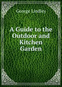 A Guide to the Outdoor and Kitchen Garden