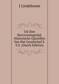 Uit Den Hervormingstijd; Historische Opstellen Van Het Gezelschaf S.S.S. (Dutch Edition)