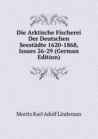 Die Arktische Fischerei Der Deutschen Seestadte 1620-1868, Issues 26-29 (German Edition)