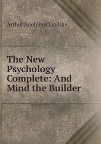 The New Psychology Complete: And Mind the Builder